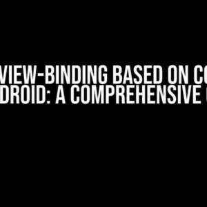 Choose View-Binding Based on Condition in Android: A Comprehensive Guide