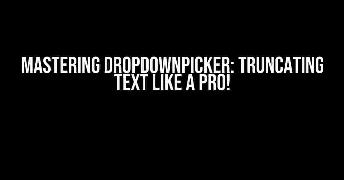 Mastering DropDownPicker: Truncating Text like a Pro!