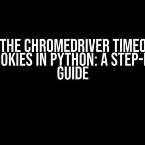 Solving the Chromedriver Timeout Issue with Cookies in Python: A Step-by-Step Guide