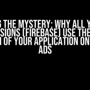 Solving the Mystery: Why All Your iOS Conversions (Firebase) Use the Wrong Version of Your Application on Google Ads