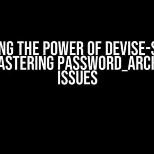 Unlocking the Power of Devise-Security Gem: Mastering Password_Archivable Issues