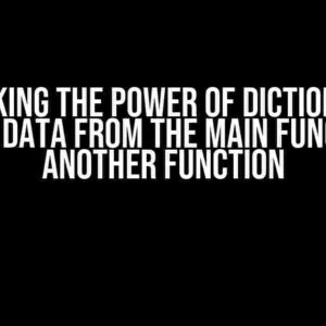 Unlocking the Power of Dictionaries: Getting Data from the Main Function to Another Function